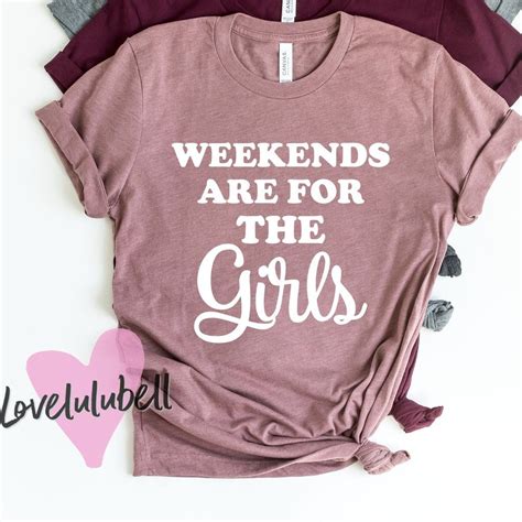 Weekends Are For The Girls With Images Girls Weekend Shirts Girls