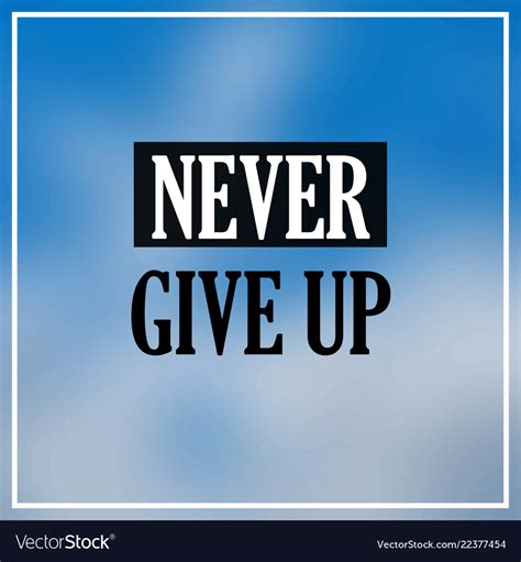 Never Give Up Inspiration And Motivation Quote Vector Image