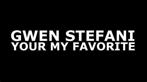 Gwen Stefani Youre My Favorite Official Lyrics Youtube