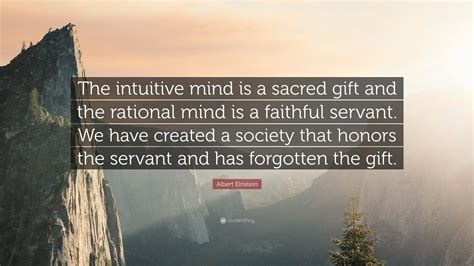 Albert Einstein Quote The Intuitive Mind Is A Sacred T And The