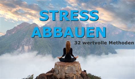 Stress Abbauen 32 Wertvolle Methoden Zur Stressbewältigung