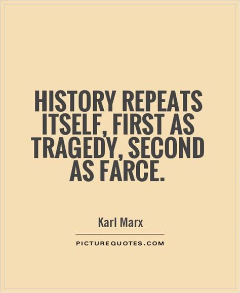 If history repeats itself, and the unexpected always happens, how incapable must man be of learning from experience. History repeats itself, first as tragedy, second as farce ...