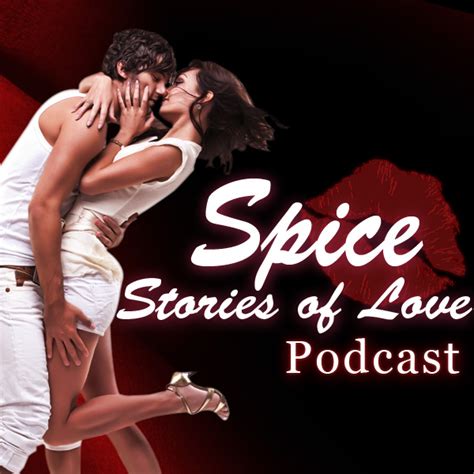Spice Romantic Stories Of Love Sex Charged Audio Stories Podcast