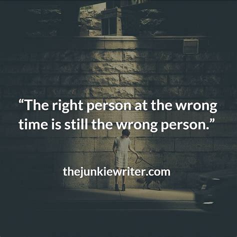 Someone once told me that the right man in the wrong place can make all of the difference in the world. The right person at the wrong time is still the wrong person. (With images) | Forget you quotes ...