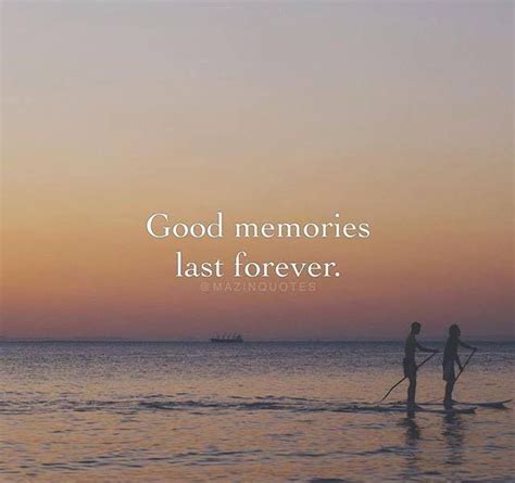 Positive Quotes Good Memories Last Forever Good Memories Quotes