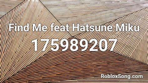 Find Me Feat Hatsune Miku Roblox Id Roblox Music Codes