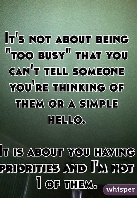 Its Not About Being Too Busy That You Cant Tell Someone Youre