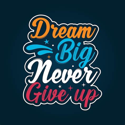 Premium Vector Dream Big Never Give Up Colorful Typography Quotes Design