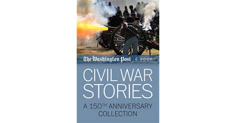 Civil War Stories A 150th Anniversary Collection By The Washington Post