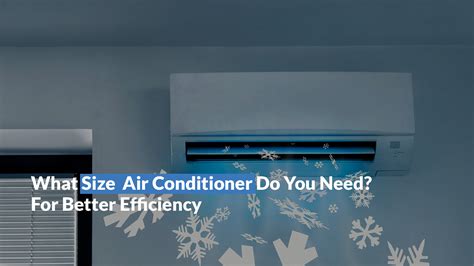 What Size Air Conditioner Do You Need For Better Efficiency