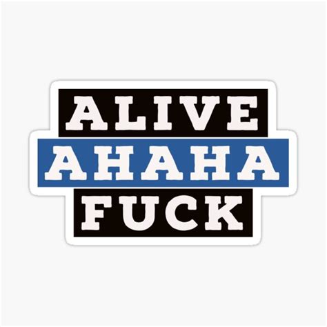 Alive Ahaha Fuck Sticker For Sale By Mohitfabby Redbubble