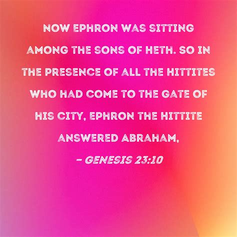Genesis 23 10 Now Ephron Was Sitting Among The Sons Of Heth So In The Presence Of All The