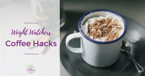 Weight Watchers Coffee Hacks Complete Guide To Best Ww Coffee Drinks Low Points The Holy Mess ☕