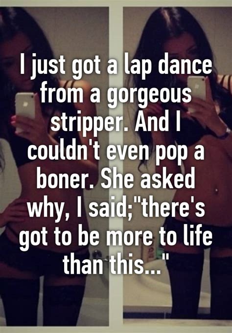 I Just Got A Lap Dance From A Gorgeous Stripper And I Couldnt Even