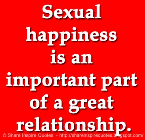 Sexual Happiness Is An Important Part Of A Great Relationship Share Inspire Quotes