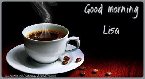 Good Morning Lisa Coffee Greetings Cards For Good Morning For Lisa