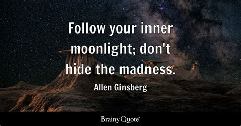 Follow Your Inner Moonlight Dont Hide The Madness Allen Ginsberg