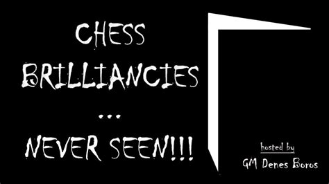 Top 3 Modern Chess Brilliancies Youve Never Seen Grandmasters