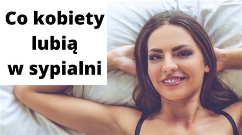 Co Kobiety Lubi W Sypialni Youtube