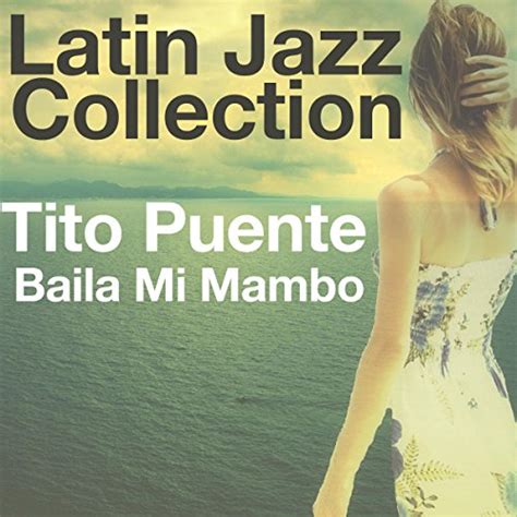 baila mi mambo latin jazz collection von tito puente bei amazon music amazon de