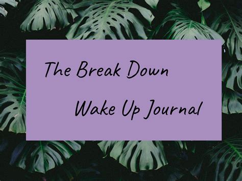 The Break Down Wake Up Journal Welcome To My New Publication By
