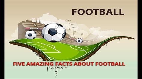 Five Amazing Facts About Football Amazing Facts About Football