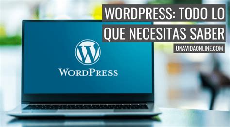 Qu Es Wordpress Para Qu Sirve Y C Mo Funciona Una Vida Online
