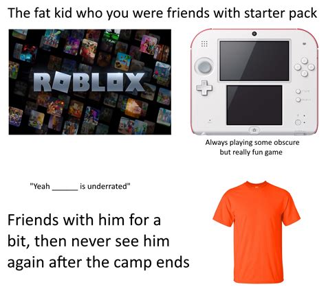 That One Fat Kid You Made Friends With Starter Pack Rstarterpacks