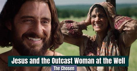 Jesus And The Outcast Woman At The Well The Chosen Sermons Online