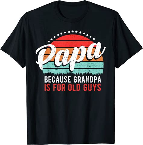Mens Grandpa Papa Because Grandpa Is For Old Guys Dad Sayings T