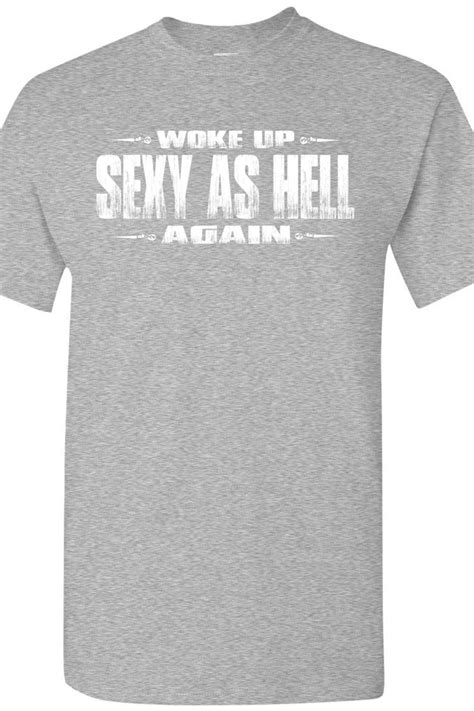 woke up sexy as hell again funny quote shirts shopperboard