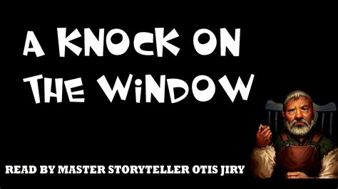 A Knock On The Window By Anonymous The Otis Jiry Channel Youtube