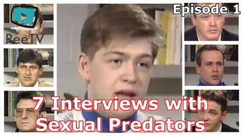 7 Interviews With Sexual Predators Part 1 Psychopaths And Sex Offenders Youtube