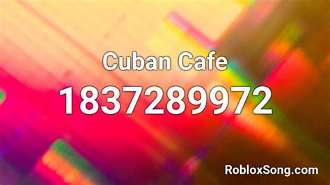 Cuban Cafe Roblox Id Roblox Music Codes