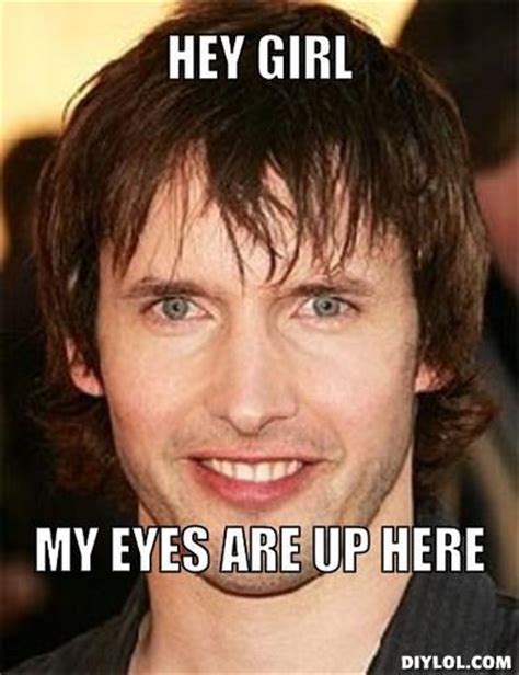 Creepy James Blunt My Eyes Are Up Here Know Your Meme