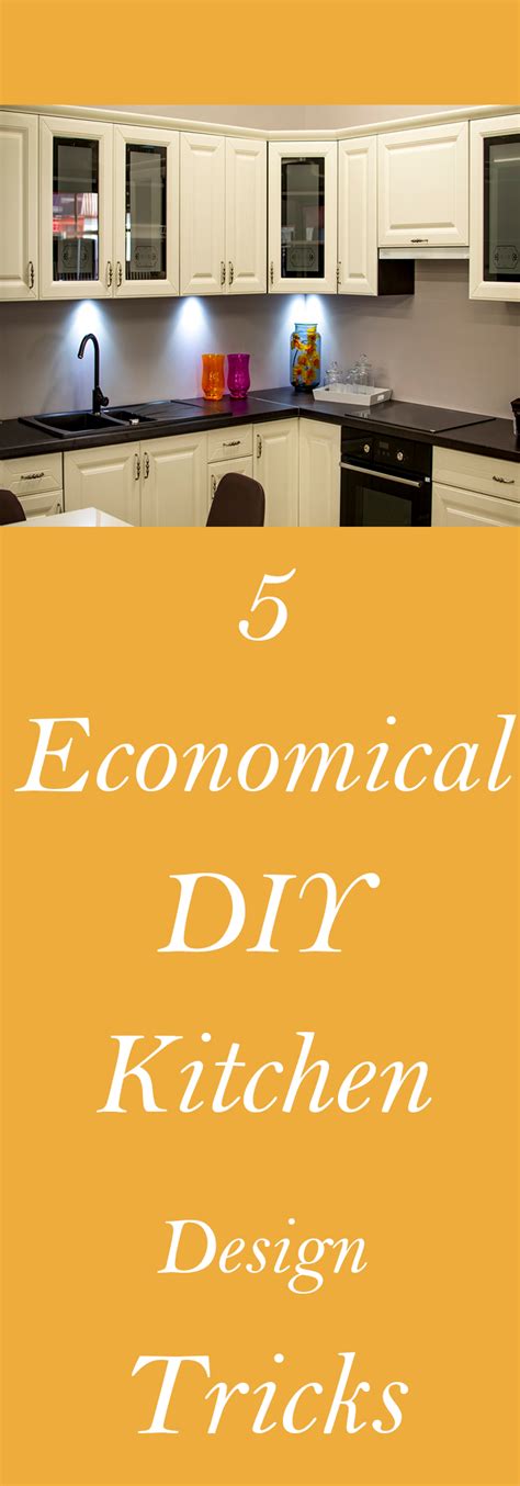 5 Economical Diy Kitchen Design Tricks Kitchen Design Diy Diy