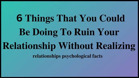 6 Things That You Could Be Doing To Ruin Your Relationship Without Realizing Psychological