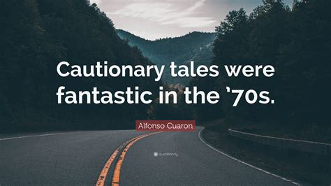 Alfonso Cuaron Quote Cautionary Tales Were Fantastic In The 70s 7