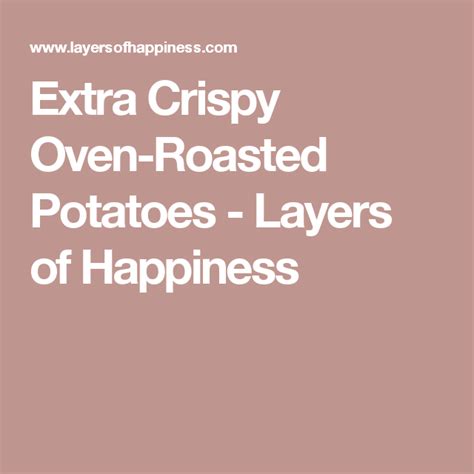 Extra Crispy Oven Roasted Potatoes Layers Of Happiness Roasted
