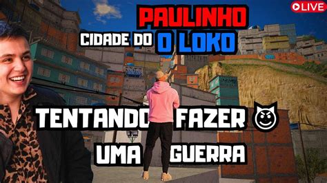 TENTANDO FAZER UMA GUERRA NA CIDADE DO PAULINHO O LOKO LIVE GTA RP