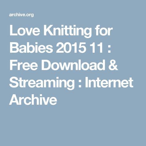 Read reviews from world's largest community for readers. Love Knitting for Babies 2015 11 : Free Download, Borrow, and Streaming | Easy knitting, Baby ...