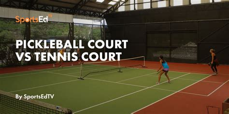 Pickleball Court Vs Tennis Court The Differences Sportsedtv