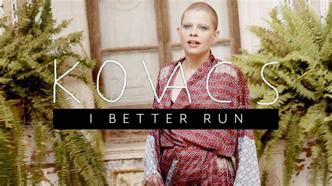 He be coming home late, he's coming home late. Kovacs - I Better Run (Official Video) - YouTube