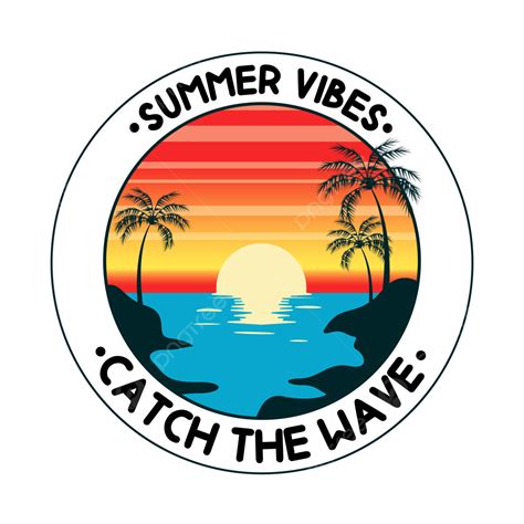 Summer Vibes Catch The Wave Vector Summer Vibes T Shirt Png And
