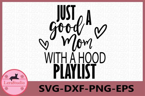 Just A Good Mom With A Hood Playlist Svg Png Eps Dxf Mother S Day Svg Mom Life Svg Funny Mom Svg