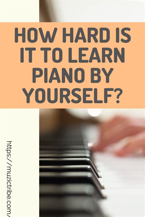 How Hard Is It To Learn Piano By Yourself Learn Piano Beginner