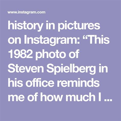 History In Pictures On Instagram “this 1982 Photo Of Steven Spielberg In His Office Reminds Me
