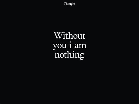 —without You I Am Nothing Life Quotes Quotes Beauty Quotes