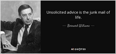 Bernard Williams Quote Unsolicited Advice Is The Junk