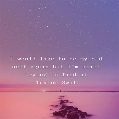 A Quote From Taylor Swift That Reads I Would Like To Be My Old Self